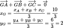 \vec{GA}+\vec{GB}+\vec{GC}=\vec{0}
 \\ x_G=\dfrac{x_A+x_B+x_C}{3}=\dfrac{10}{3}
 \\ y_G=\dfrac{y_A+y_B+y_C}{3}=\dfrac{6}{3}=2